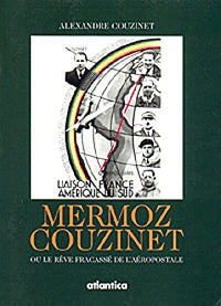 Mermoz-Couzinet ou le rêve fracassé de l'aéropostale