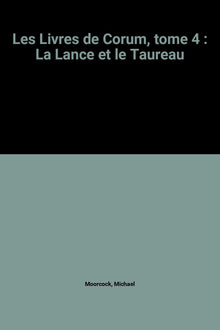 Les Livres de Corum, tome 4 : La Lance et le Taureau