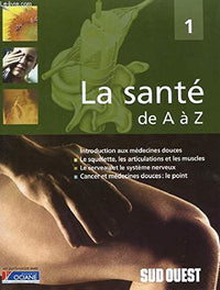 Introduction aux médecines douces, le squelette, les articulations et les muscles, le cerveau et le système nerveux (La santé de A à Z)