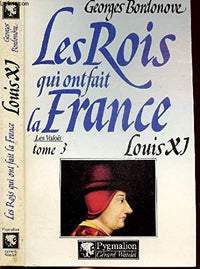 Les Rois qui ont fait la France : Les Valois, tome 3 : Louis XI