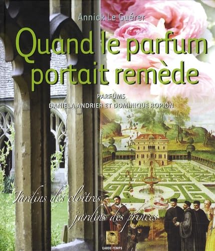 Quand le parfum portait remède: Jardins des cloîtres, jardins des princes