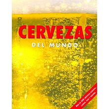 Cervezas del Mundo: Mas De 350 Cervezas Clasics, Lagars, Ales Y Porters