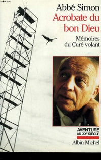 Acrobate du Bon Dieu-Mémoires du Curé Volant