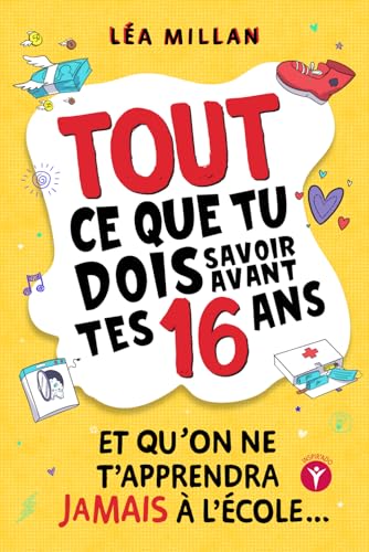 Tout ce que tu dois savoir avant tes 16 ans