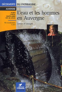 L'EAU ET LES HOMMES EN AUVERGNE LIEUX ET USAGES DECOU DU PATRIMOINE