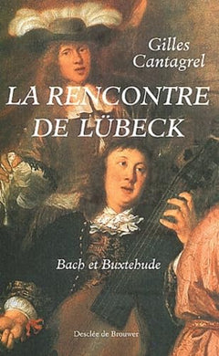 La rencontre de Lübeck : Bach et Buxtehude