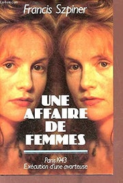 Une Affaire de femmes: Paris, 1943, exécution d'une avorteuse