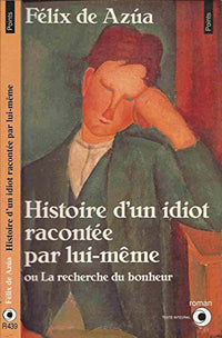 Histoire d'un idiot racontée par lui-même, ou, La recherche du bonheur