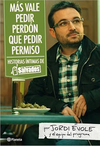 Más vale pedir perdón que pedir permiso: Historias íntimas de "Salvados": 1 (Planeta)