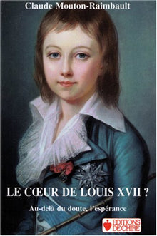 Le cœur de Louis XVII ? Au delà du doute, l'espérance