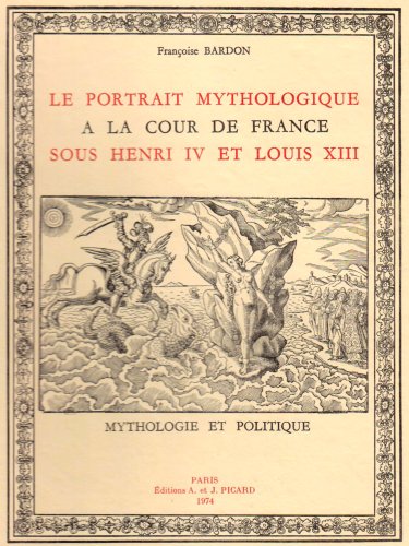 Le portrait mythologique à la cour de France sous Henri IV et Louis XIII