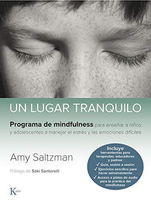 Un lugar tranquilo: Programa de mindfulness para enseñar a niños y adolescentes a manejar el estrés y las emociones difíciles (Psicología)