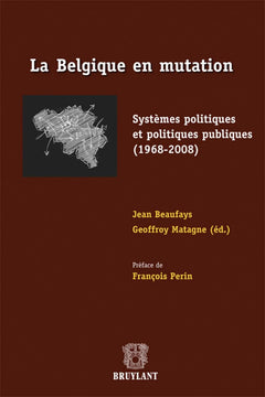 La Belgique en mutation. Systèmes politiques et politiques publiques (1968-2008)