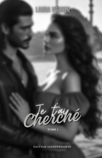 Je t'ai cherché: Tome 1