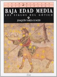 Baja Edad Media: Los siglos del Gótico (Introducción al arte español)