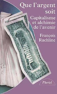Que l'argent soit: Capitalisme et alchimie de l'avenir