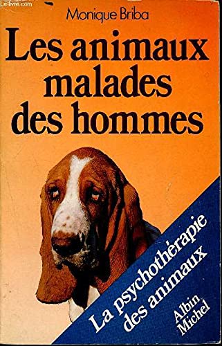 Les animaux malades des hommes: La psychothérapie des animaux