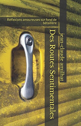 Des routes sentimentales: Réflexions amoureuses sur fond de bétaillère