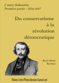 Bakounine. - Du conservatisme à la révolution démocratique : 1836-1847