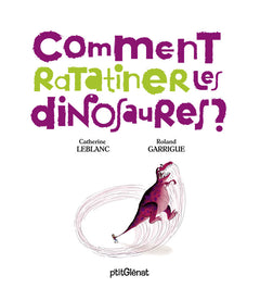 Comment ratatiner les dinosaures ?
