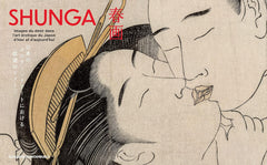 Shunga - Images du désir dans l'art érotique du Japon d'hier et d'aujourd'hui