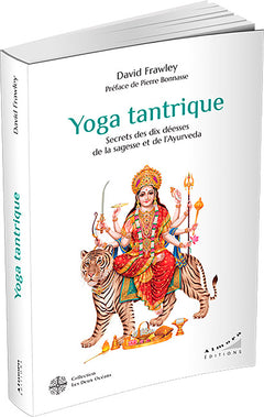 Yoga tantrique - Secrets des dix déesses de la sagesse et de l' Ayurvéda