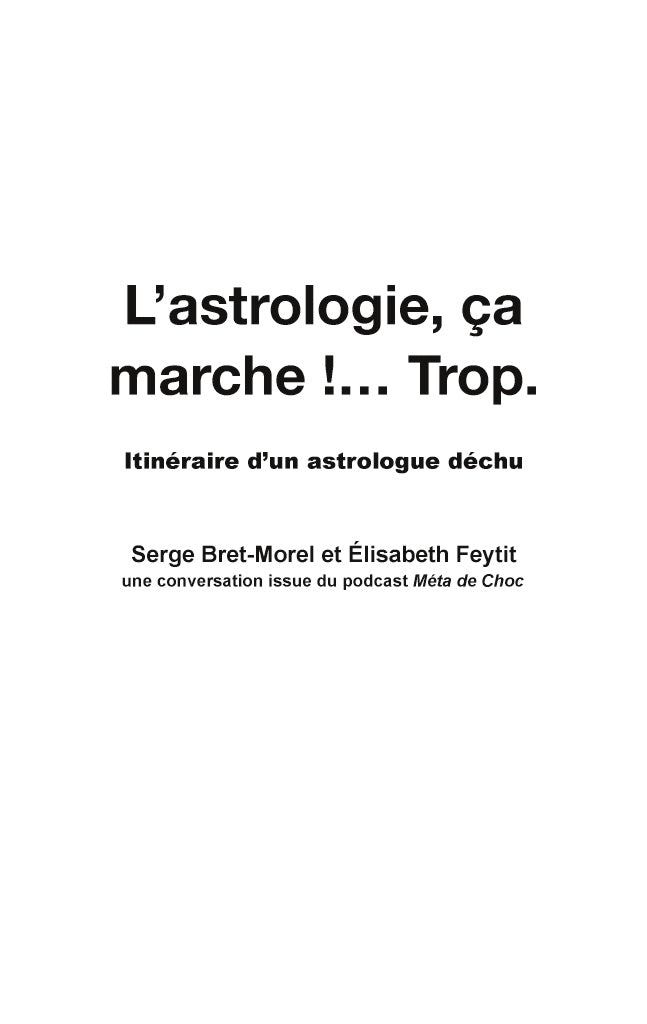 L'astrologie, ça marche !...Trop: Itinéraire d'un astrologue déchu