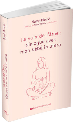 La Voix de l'âme : dialogues avec mon bébé in utero