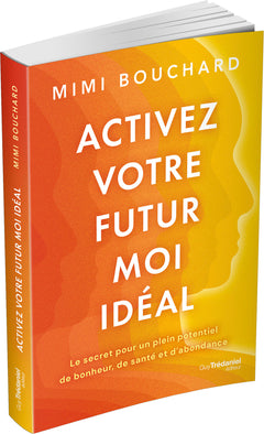 Activez votre Futur Moi idéal - Le secret pour un plein potentiel de bonheur, de santé et d'abondance
