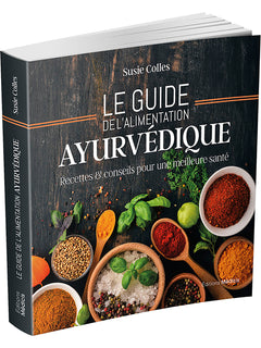 Le guide de l'alimentation ayurvédique - Recettes & conseils pour une meilleure santé