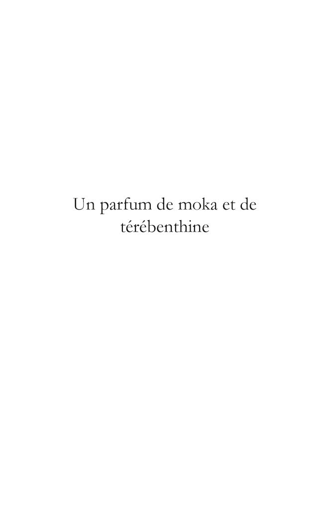 Un parfum de moka et de térébenthine