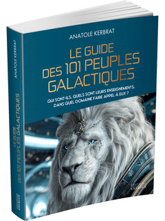 Le guide des 101 peuples galactiques - Qui sont-ils, quels sont leurs enseignements, dans quel domaine faire appel à eux ?