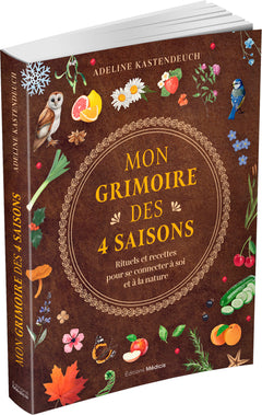 Mon grimoire des 4 saisons - Rituels et recettes pour se connecter à soi et à la nature