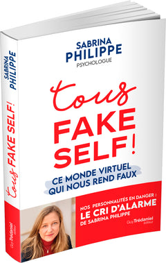 Tous Fake Self ! - Ce monde virtuel qui nous rend faux