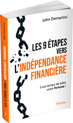 Les 9 étapes vers l'indépendance financière - Il est temps de bâtir votre fortune !