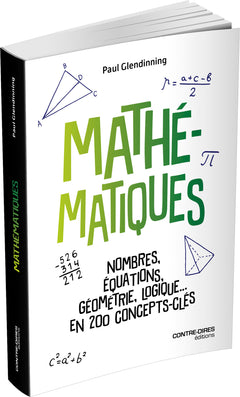 Mathématiques - Nombres, équations, géométrie, logique... en 200 concepts clés