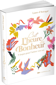 C'est l'heure du bonheur ! - 9 étapes pour l'attirer vers soi