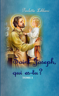Saint Joseph, qui es-tu ? - Tome 1