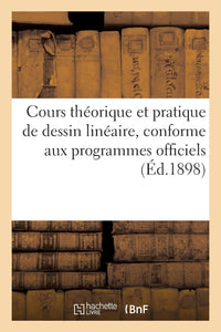 Cours théorique et pratique de dessin linéaire, conforme aux programmes officiels