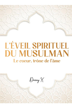 L'éveil spirituel du musulman: Le coeur, trône de l'âme