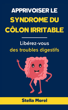 Apprivoiser le syndrome du côlon irritable