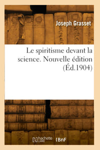 Le spiritisme devant la science. Nouvelle édition