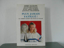 Plus jamais fatigué !