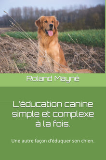 L’éducation canine simple et complexe à la fois.