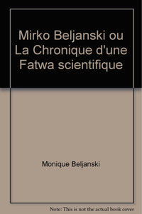 Mirko Beljanski ou la chronique d'une "fatwa" scientifique