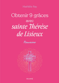 Obtenir 9 grâces avec sainte Thérèse de Lisieux