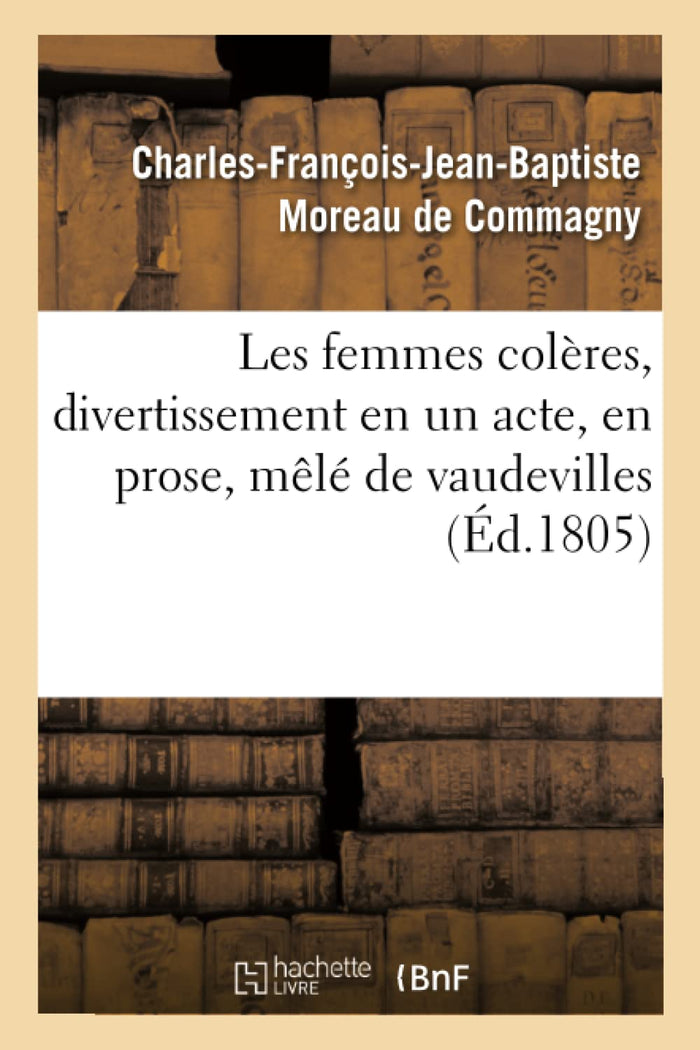 Les femmes colères, divertissement en un acte, en prose, mêlé de vaudevilles
