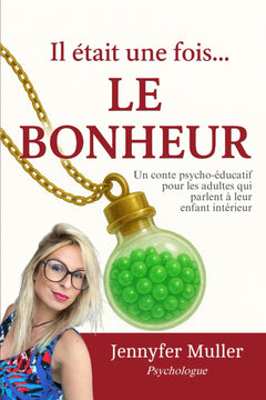 Il était une fois... LE BONHEUR: Un conte psycho-éducatif pour les adultes qui parlent à leur enfant intérieur