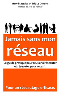 Jamais sans mon réseau: Le guide pratique pour réussir à réseauter, et réseauter pour réussir