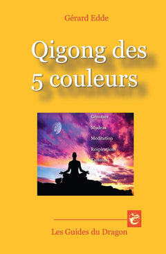 Qigong des 5 couleurs: Gemmes – Mudras – Méditations - Respirations taoïstes